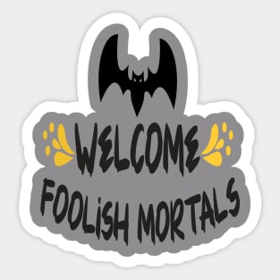 Welcome foolish mortals T shirt Sticker